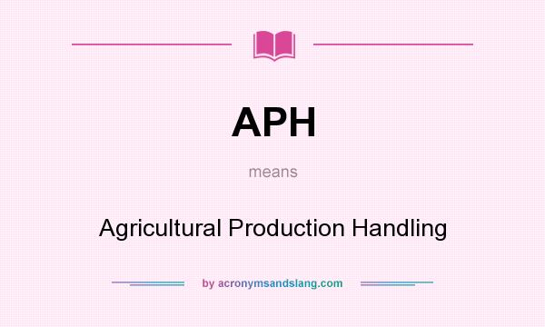 What does APH mean? It stands for Agricultural Production Handling