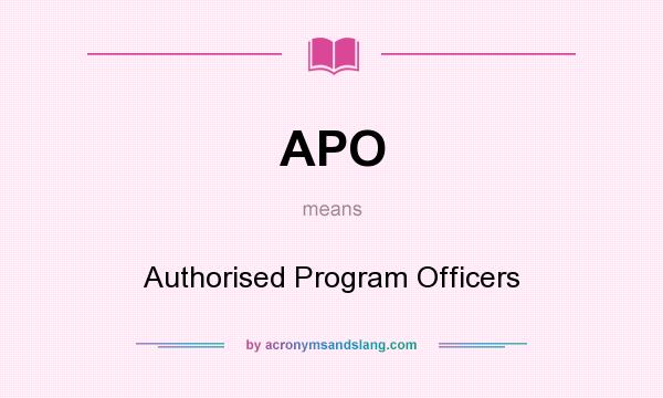 What does APO mean? It stands for Authorised Program Officers