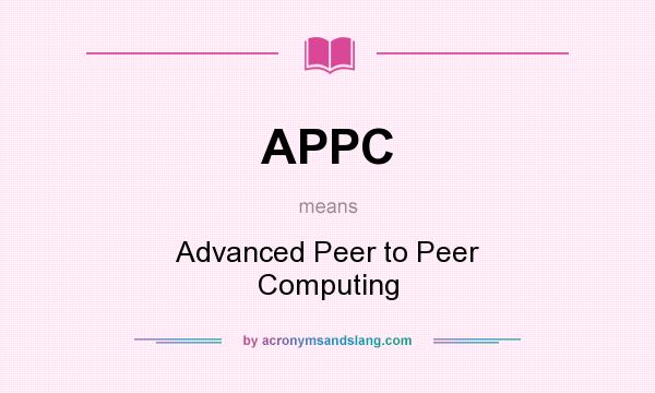 What does APPC mean? It stands for Advanced Peer to Peer Computing