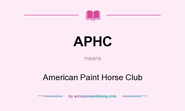 What does APHC mean? It stands for American Paint Horse Club