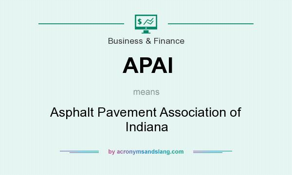 What does APAI mean? It stands for Asphalt Pavement Association of Indiana