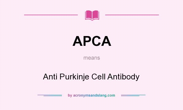 What does APCA mean? It stands for Anti Purkinje Cell Antibody