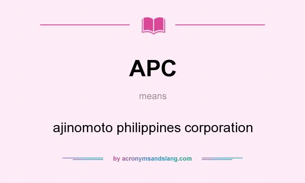 What does APC mean? It stands for ajinomoto philippines corporation