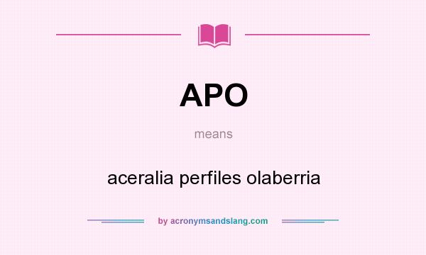What does APO mean? It stands for aceralia perfiles olaberria