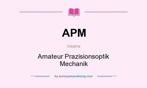 What does APM mean? It stands for Amateur Prazisionsoptik Mechanik