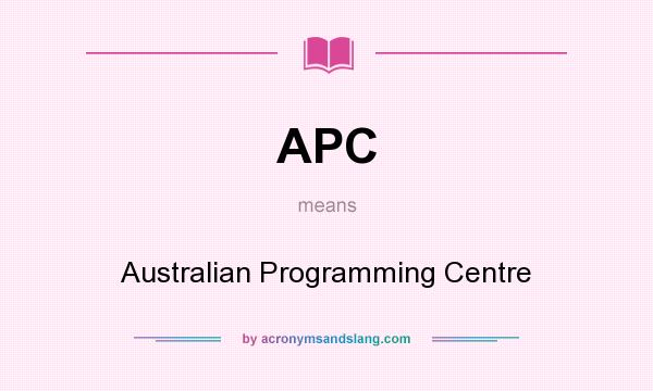 What does APC mean? It stands for Australian Programming Centre