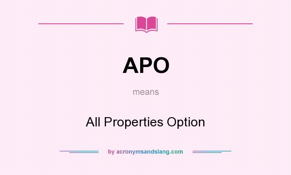 What does APO mean? It stands for All Properties Option