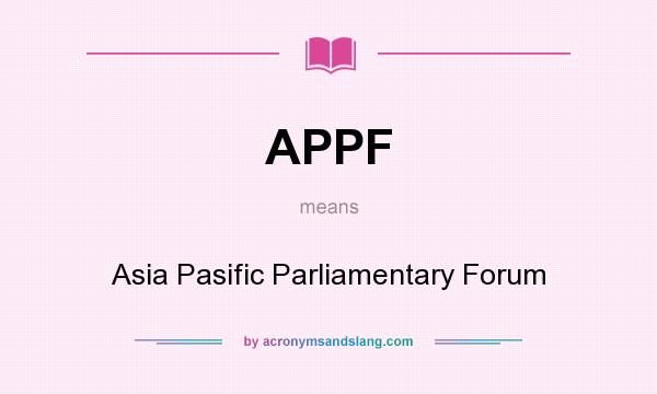 What does APPF mean? It stands for Asia Pasific Parliamentary Forum