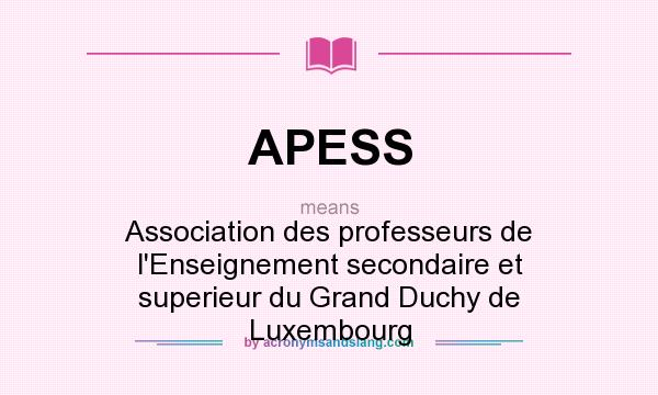 What does APESS mean? It stands for Association des professeurs de l`Enseignement secondaire et superieur du Grand Duchy de Luxembourg