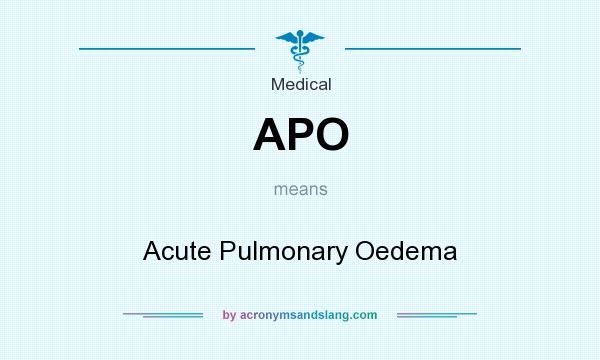 What does APO mean? It stands for Acute Pulmonary Oedema