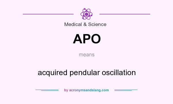 What does APO mean? It stands for acquired pendular oscillation