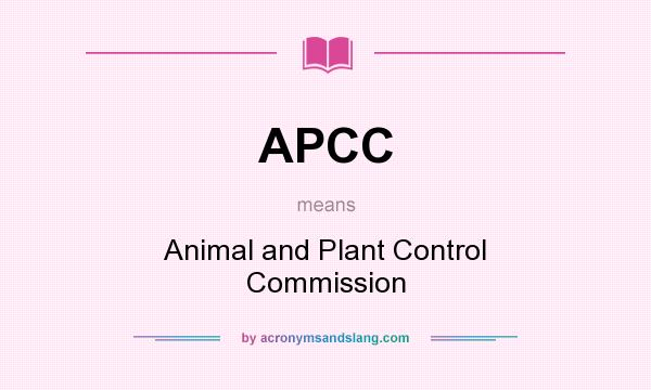 What does APCC mean? It stands for Animal and Plant Control Commission