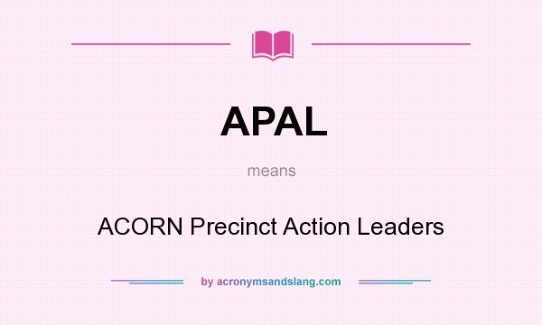 What does APAL mean? It stands for ACORN Precinct Action Leaders