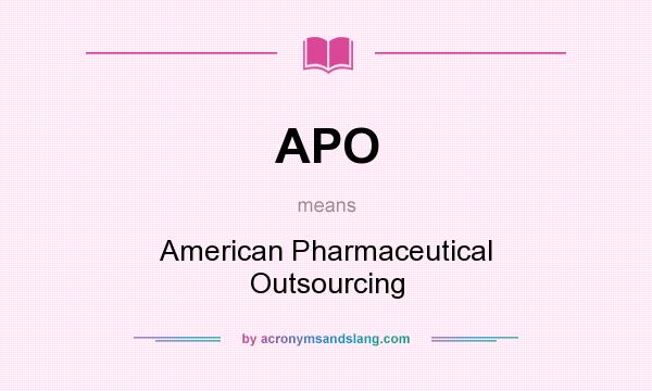 What does APO mean? It stands for American Pharmaceutical Outsourcing