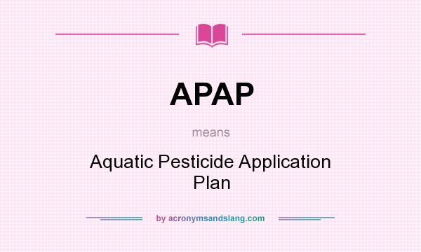 What does APAP mean? It stands for Aquatic Pesticide Application Plan