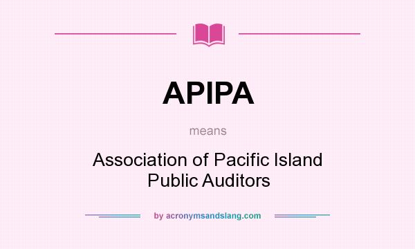 What does APIPA mean? It stands for Association of Pacific Island Public Auditors
