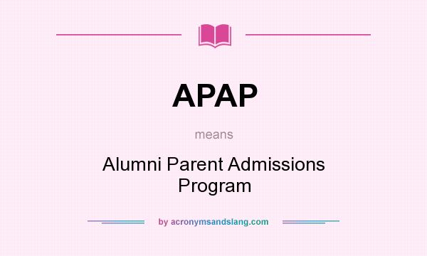 What does APAP mean? It stands for Alumni Parent Admissions Program