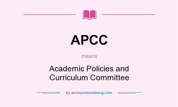 What does APCC mean? It stands for Academic Policies and Curriculum Committee