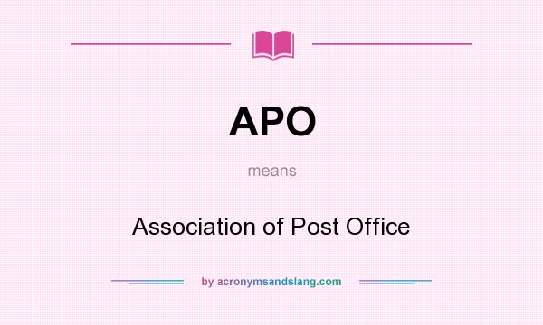 What does APO mean? It stands for Association of Post Office