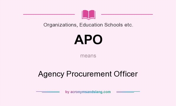 What does APO mean? It stands for Agency Procurement Officer