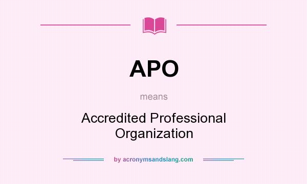 What does APO mean? It stands for Accredited Professional Organization