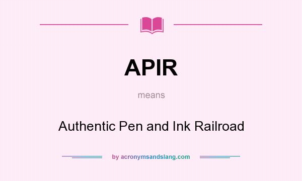 What does APIR mean? It stands for Authentic Pen and Ink Railroad
