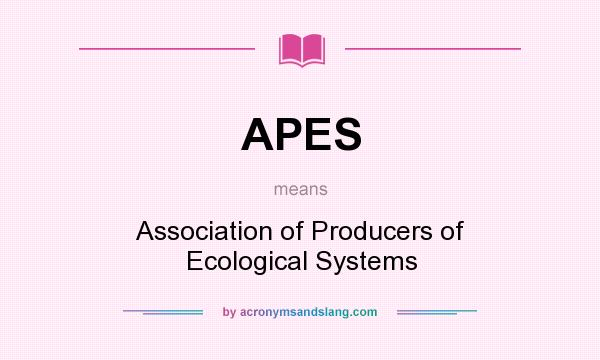 What does APES mean? It stands for Association of Producers of Ecological Systems