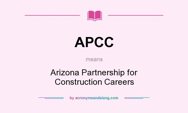 What does APCC mean? It stands for Arizona Partnership for Construction Careers