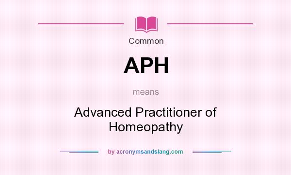 What does APH mean? It stands for Advanced Practitioner of Homeopathy