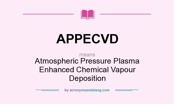 What does APPECVD mean? It stands for Atmospheric Pressure Plasma Enhanced Chemical Vapour Deposition
