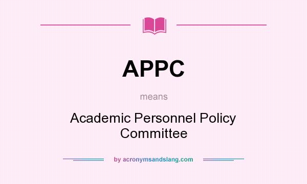 What does APPC mean? It stands for Academic Personnel Policy Committee