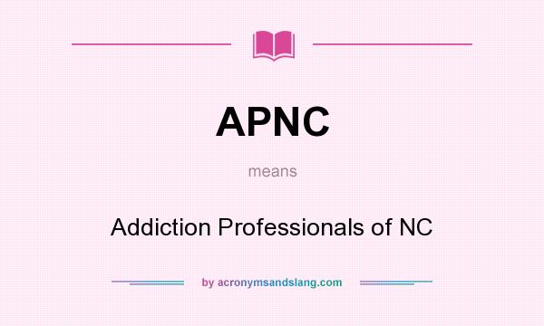 What does APNC mean? It stands for Addiction Professionals of NC
