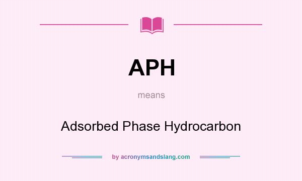 What does APH mean? It stands for Adsorbed Phase Hydrocarbon