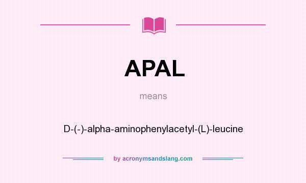 What does APAL mean? It stands for D-(-)-alpha-aminophenylacetyl-(L)-leucine