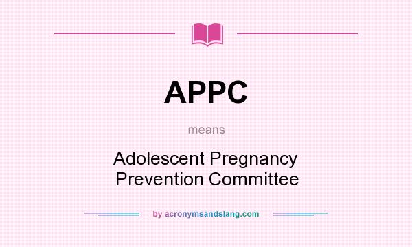 What does APPC mean? It stands for Adolescent Pregnancy Prevention Committee