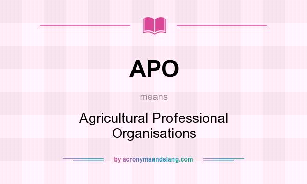 What does APO mean? It stands for Agricultural Professional Organisations