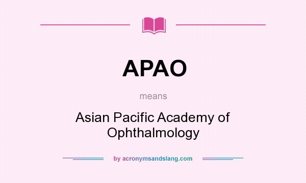 What does APAO mean? It stands for Asian Pacific Academy of Ophthalmology