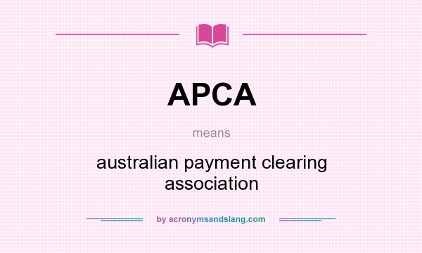 What does APCA mean? It stands for australian payment clearing association
