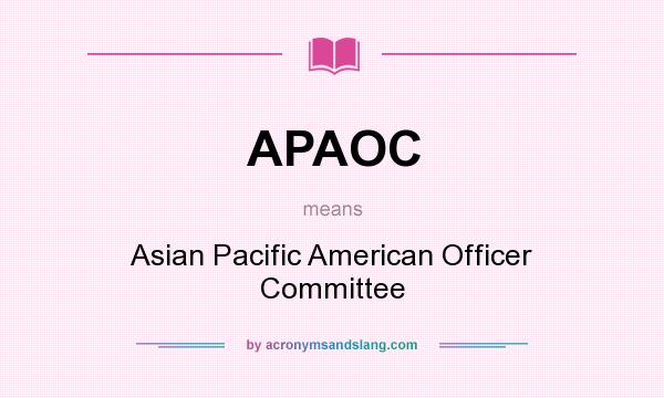 What does APAOC mean? It stands for Asian Pacific American Officer Committee