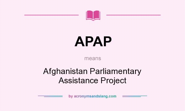What does APAP mean? It stands for Afghanistan Parliamentary Assistance Project