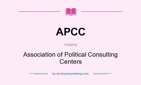 What does APCC mean? It stands for Association of Political Consulting Centers