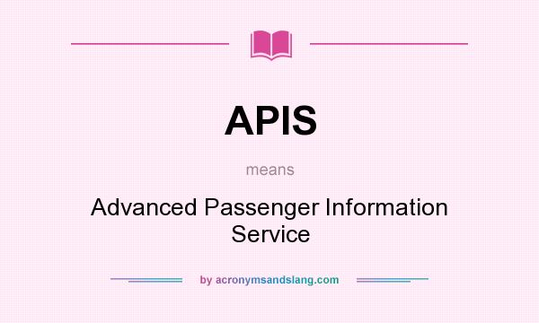 What does APIS mean? It stands for Advanced Passenger Information Service