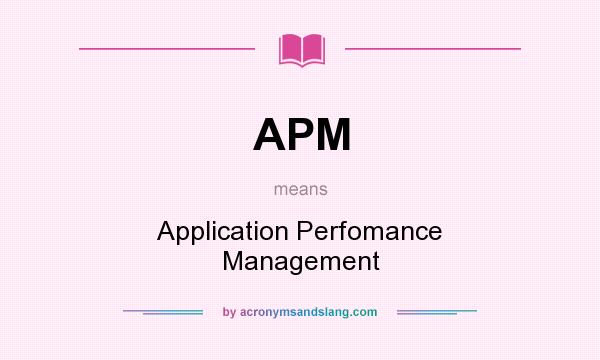 What does APM mean? It stands for Application Perfomance Management