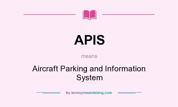 What does APIS mean? It stands for Aircraft Parking and Information System