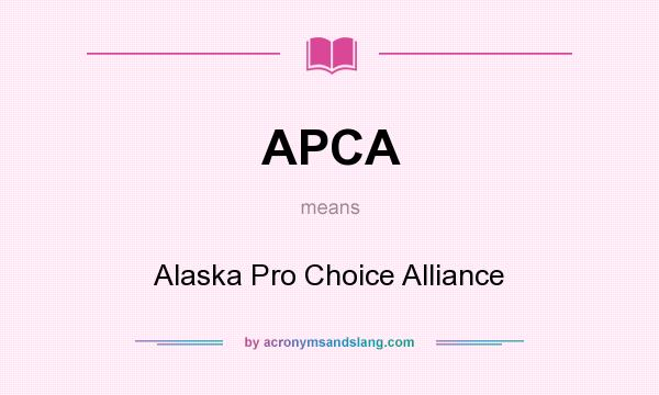 What does APCA mean? It stands for Alaska Pro Choice Alliance