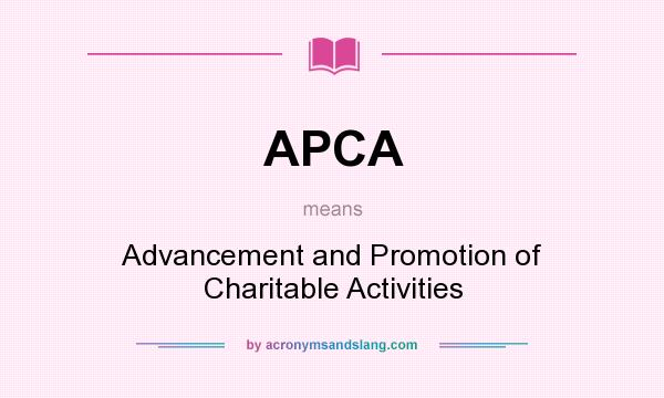 What does APCA mean? It stands for Advancement and Promotion of Charitable Activities