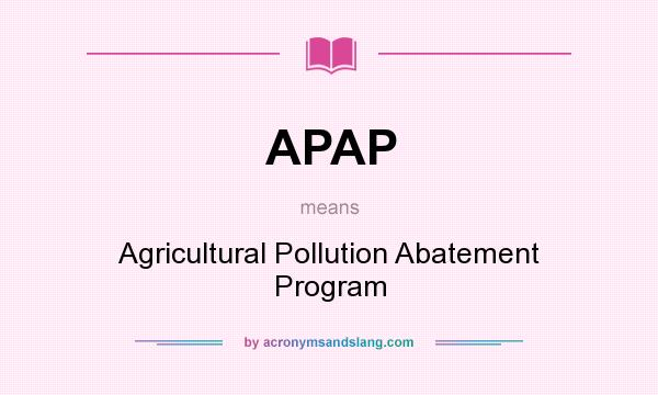 What does APAP mean? It stands for Agricultural Pollution Abatement Program