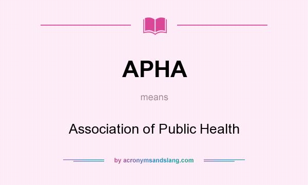 What does APHA mean? It stands for Association of Public Health