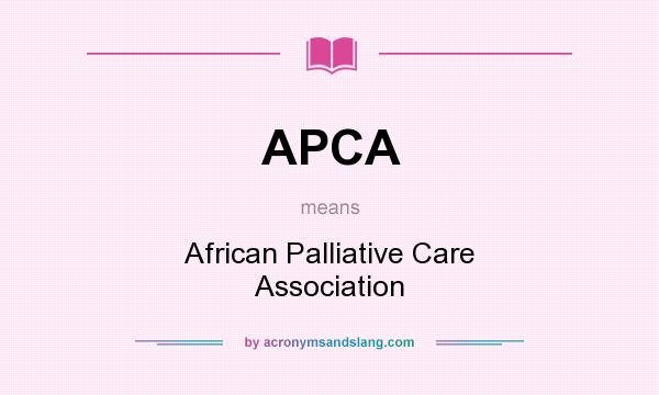 What does APCA mean? It stands for African Palliative Care Association