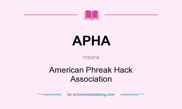 What does APHA mean? It stands for American Phreak Hack Association